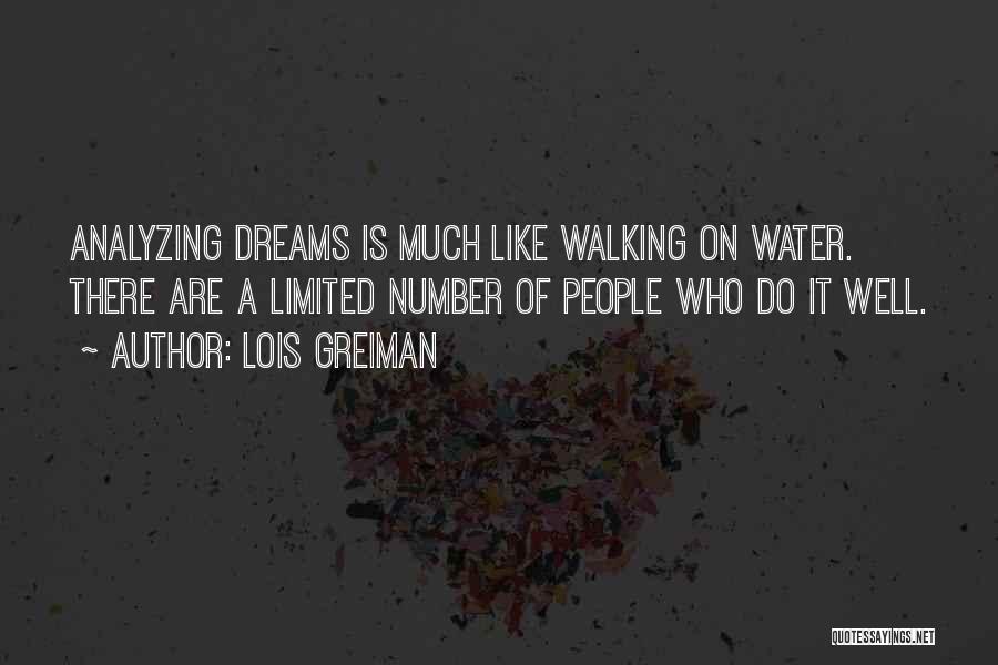 Lois Greiman Quotes: Analyzing Dreams Is Much Like Walking On Water. There Are A Limited Number Of People Who Do It Well.