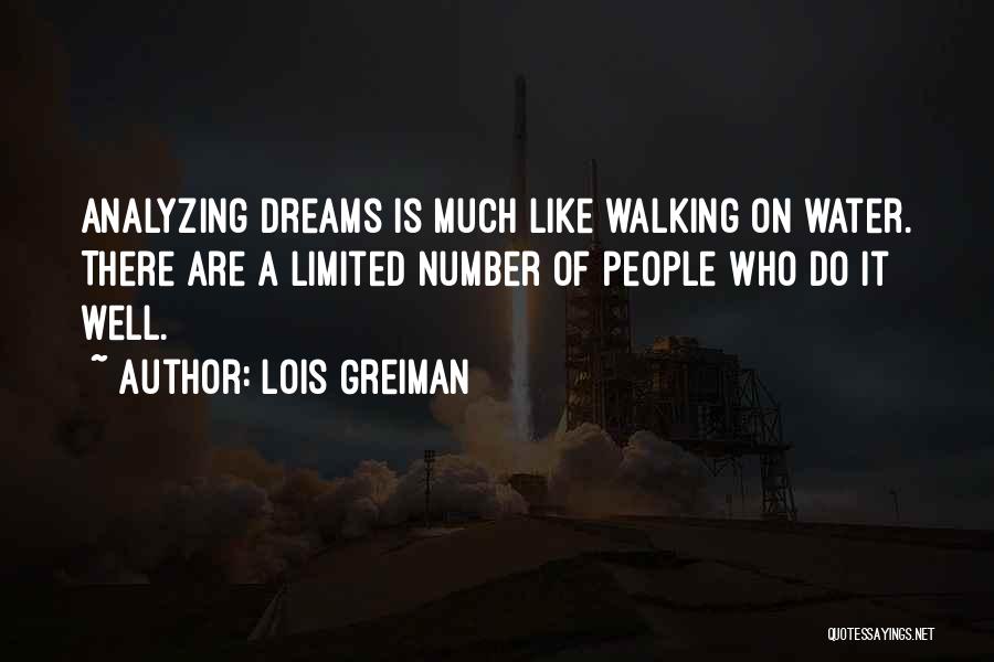 Lois Greiman Quotes: Analyzing Dreams Is Much Like Walking On Water. There Are A Limited Number Of People Who Do It Well.