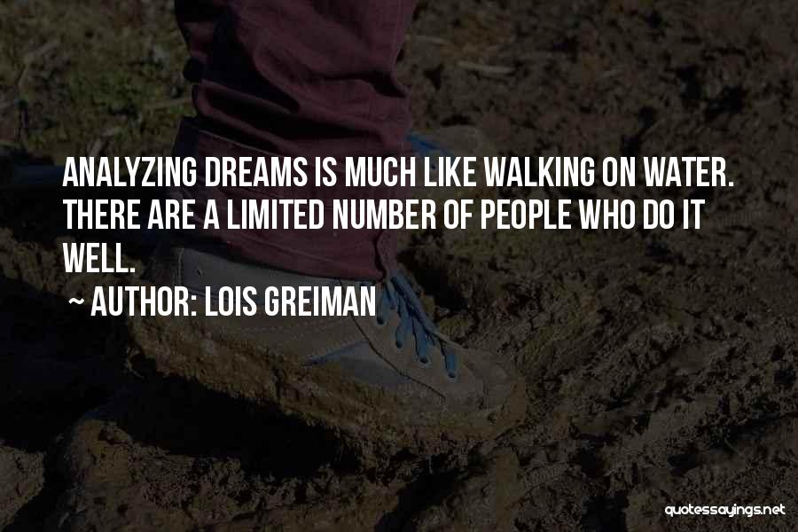 Lois Greiman Quotes: Analyzing Dreams Is Much Like Walking On Water. There Are A Limited Number Of People Who Do It Well.