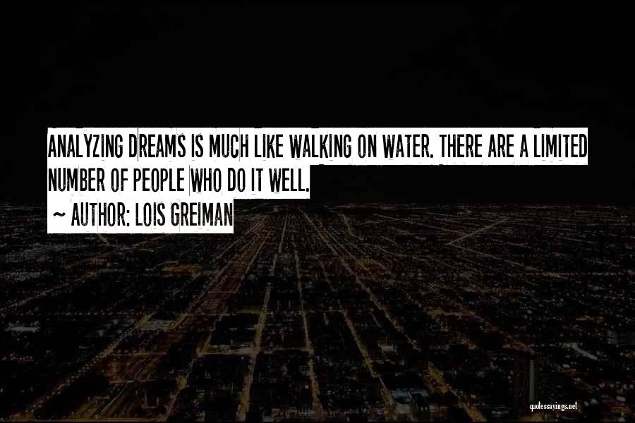 Lois Greiman Quotes: Analyzing Dreams Is Much Like Walking On Water. There Are A Limited Number Of People Who Do It Well.