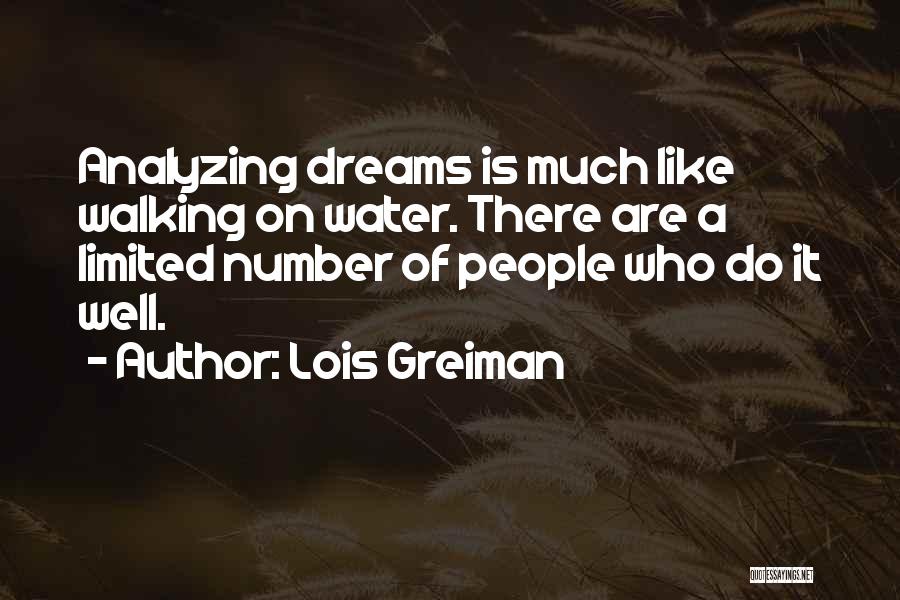 Lois Greiman Quotes: Analyzing Dreams Is Much Like Walking On Water. There Are A Limited Number Of People Who Do It Well.