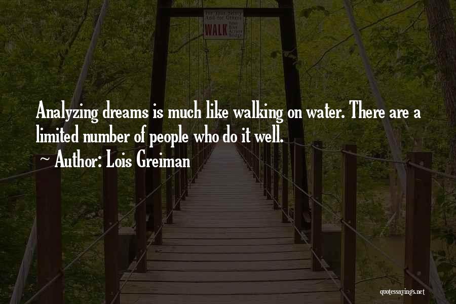 Lois Greiman Quotes: Analyzing Dreams Is Much Like Walking On Water. There Are A Limited Number Of People Who Do It Well.