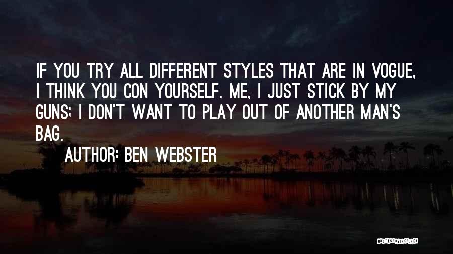 Ben Webster Quotes: If You Try All Different Styles That Are In Vogue, I Think You Con Yourself. Me, I Just Stick By