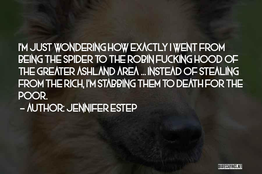 Jennifer Estep Quotes: I'm Just Wondering How Exactly I Went From Being The Spider To The Robin Fucking Hood Of The Greater Ashland