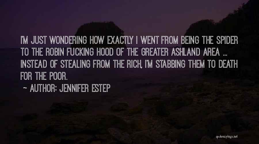 Jennifer Estep Quotes: I'm Just Wondering How Exactly I Went From Being The Spider To The Robin Fucking Hood Of The Greater Ashland