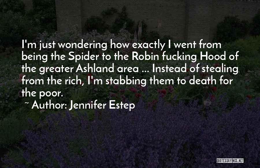 Jennifer Estep Quotes: I'm Just Wondering How Exactly I Went From Being The Spider To The Robin Fucking Hood Of The Greater Ashland