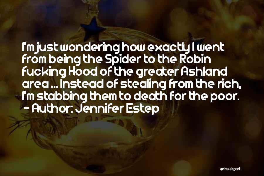 Jennifer Estep Quotes: I'm Just Wondering How Exactly I Went From Being The Spider To The Robin Fucking Hood Of The Greater Ashland