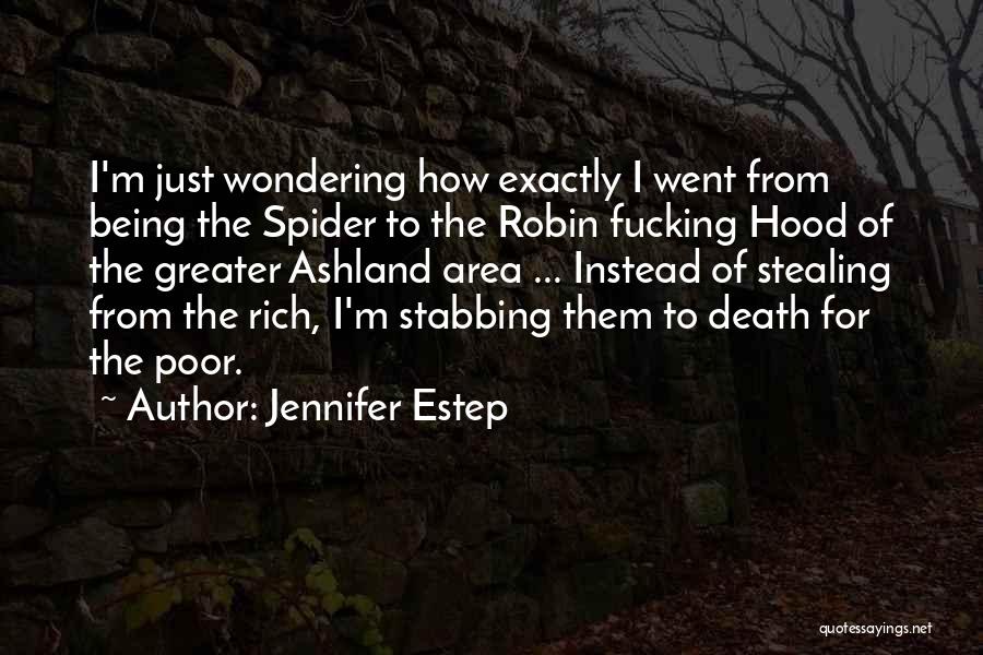 Jennifer Estep Quotes: I'm Just Wondering How Exactly I Went From Being The Spider To The Robin Fucking Hood Of The Greater Ashland