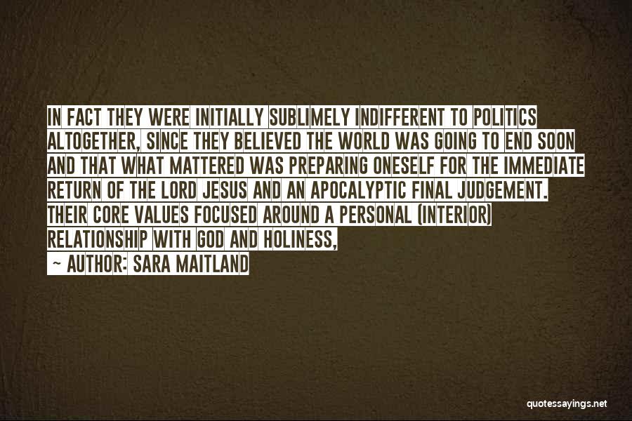 Sara Maitland Quotes: In Fact They Were Initially Sublimely Indifferent To Politics Altogether, Since They Believed The World Was Going To End Soon