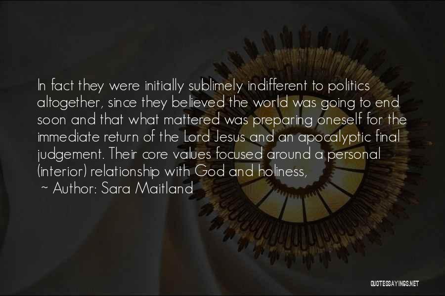 Sara Maitland Quotes: In Fact They Were Initially Sublimely Indifferent To Politics Altogether, Since They Believed The World Was Going To End Soon