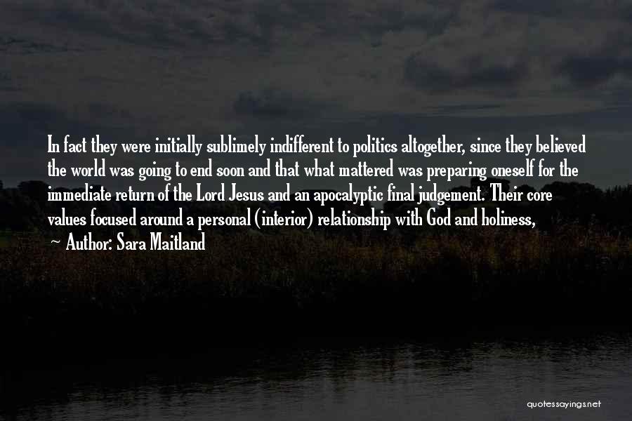 Sara Maitland Quotes: In Fact They Were Initially Sublimely Indifferent To Politics Altogether, Since They Believed The World Was Going To End Soon