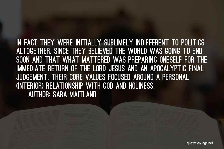 Sara Maitland Quotes: In Fact They Were Initially Sublimely Indifferent To Politics Altogether, Since They Believed The World Was Going To End Soon