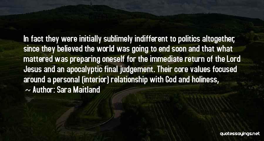 Sara Maitland Quotes: In Fact They Were Initially Sublimely Indifferent To Politics Altogether, Since They Believed The World Was Going To End Soon