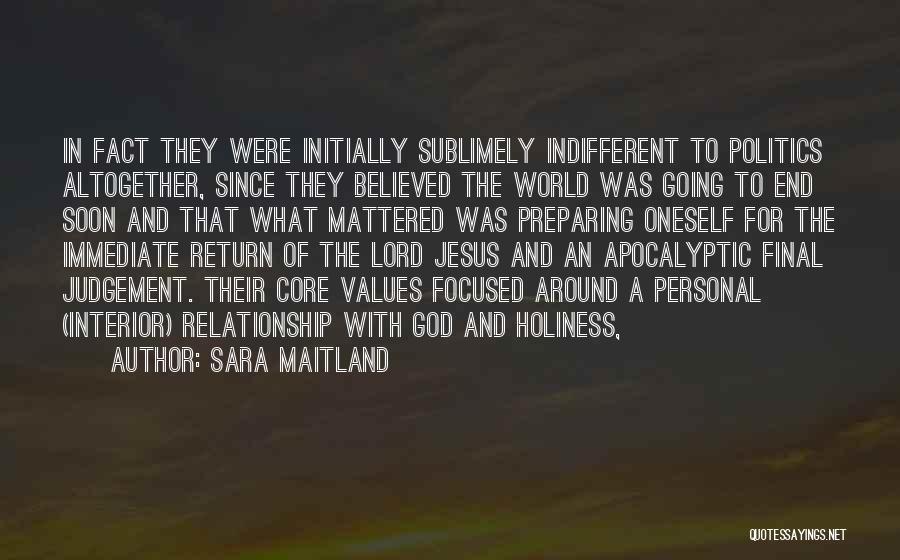 Sara Maitland Quotes: In Fact They Were Initially Sublimely Indifferent To Politics Altogether, Since They Believed The World Was Going To End Soon