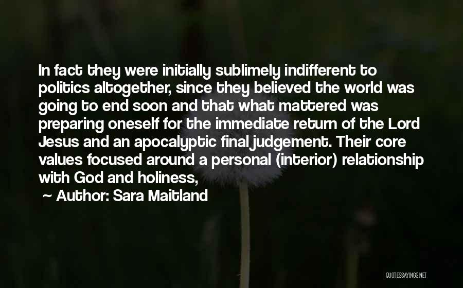 Sara Maitland Quotes: In Fact They Were Initially Sublimely Indifferent To Politics Altogether, Since They Believed The World Was Going To End Soon