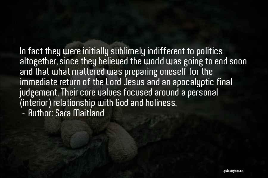 Sara Maitland Quotes: In Fact They Were Initially Sublimely Indifferent To Politics Altogether, Since They Believed The World Was Going To End Soon