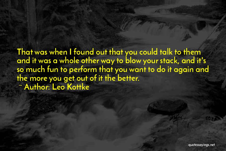 Leo Kottke Quotes: That Was When I Found Out That You Could Talk To Them And It Was A Whole Other Way To