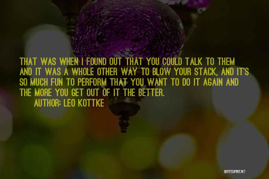 Leo Kottke Quotes: That Was When I Found Out That You Could Talk To Them And It Was A Whole Other Way To