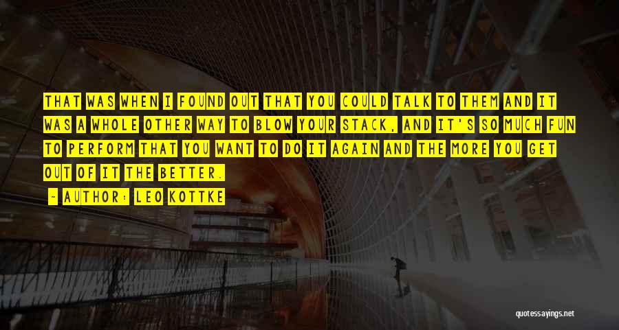 Leo Kottke Quotes: That Was When I Found Out That You Could Talk To Them And It Was A Whole Other Way To