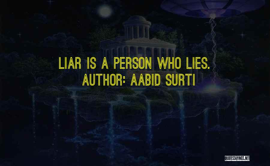 Aabid Surti Quotes: Liar Is A Person Who Lies.