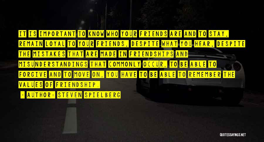 Steven Spielberg Quotes: It Is Important To Know Who Your Friends Are And To Stay, Remain Loyal To Your Friends, Despite What You