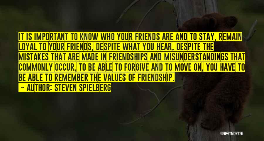 Steven Spielberg Quotes: It Is Important To Know Who Your Friends Are And To Stay, Remain Loyal To Your Friends, Despite What You