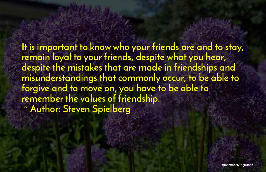 Steven Spielberg Quotes: It Is Important To Know Who Your Friends Are And To Stay, Remain Loyal To Your Friends, Despite What You