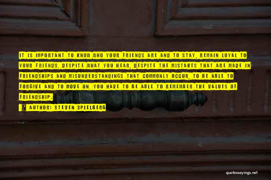 Steven Spielberg Quotes: It Is Important To Know Who Your Friends Are And To Stay, Remain Loyal To Your Friends, Despite What You