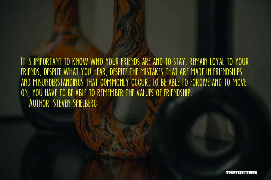 Steven Spielberg Quotes: It Is Important To Know Who Your Friends Are And To Stay, Remain Loyal To Your Friends, Despite What You