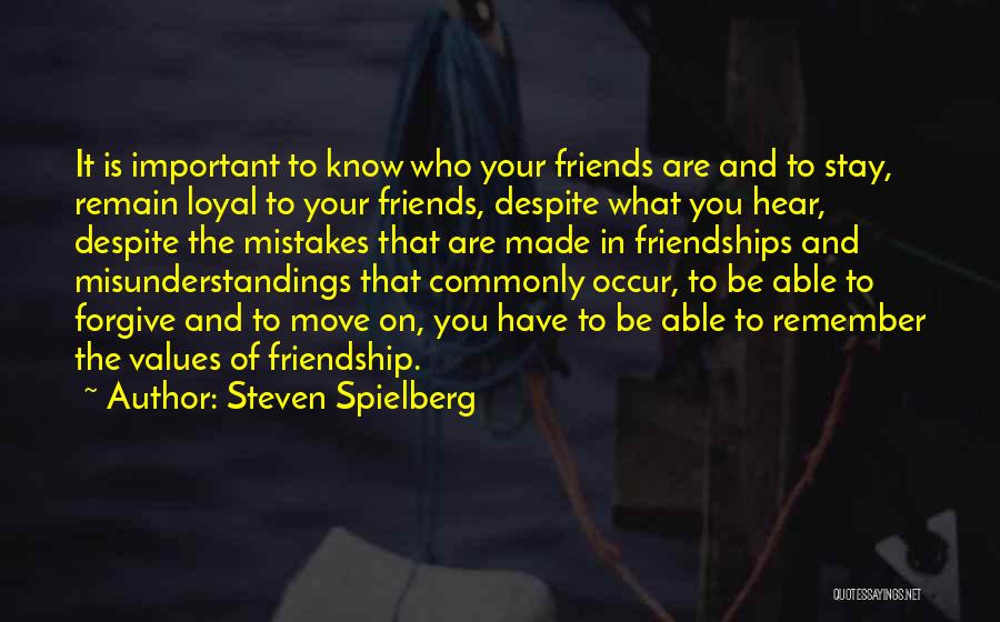 Steven Spielberg Quotes: It Is Important To Know Who Your Friends Are And To Stay, Remain Loyal To Your Friends, Despite What You