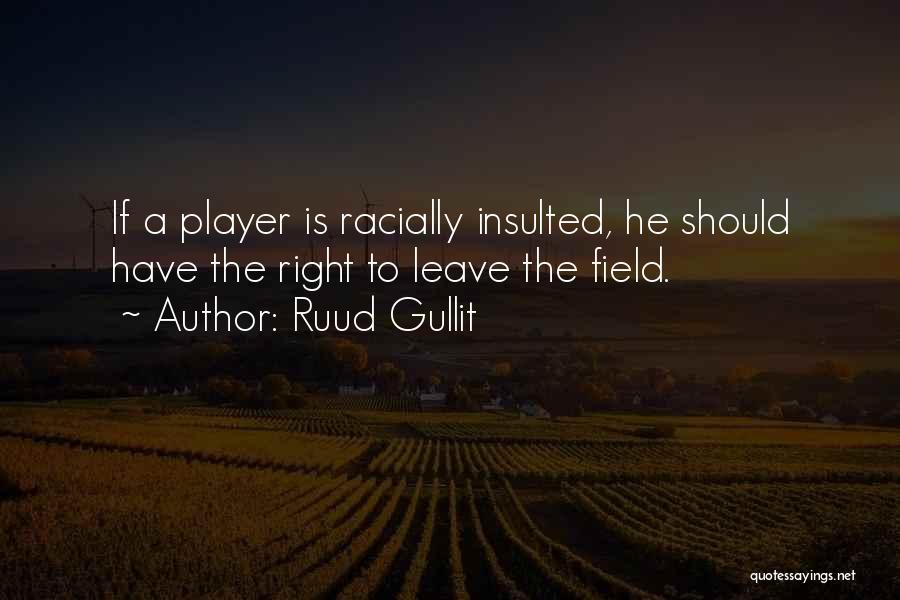 Ruud Gullit Quotes: If A Player Is Racially Insulted, He Should Have The Right To Leave The Field.