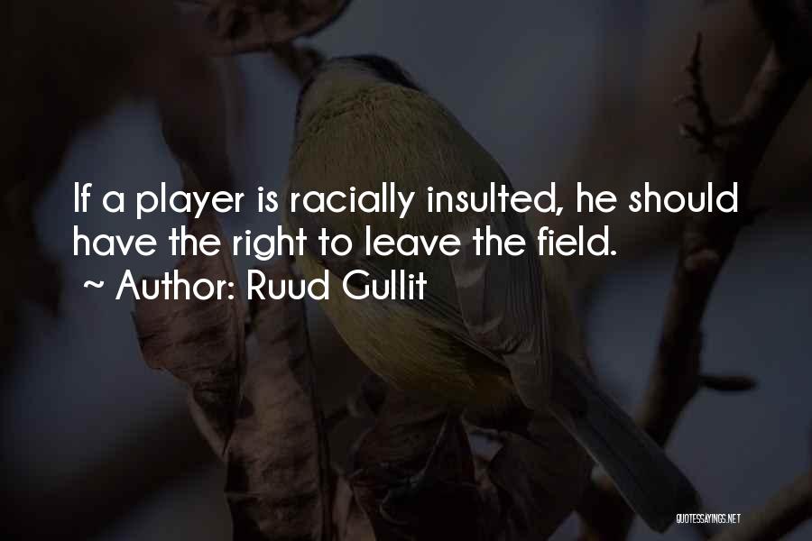 Ruud Gullit Quotes: If A Player Is Racially Insulted, He Should Have The Right To Leave The Field.