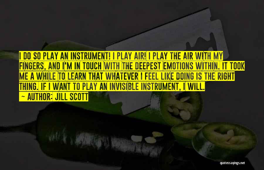 Jill Scott Quotes: I Do So Play An Instrument! I Play Air! I Play The Air With My Fingers, And I'm In Touch