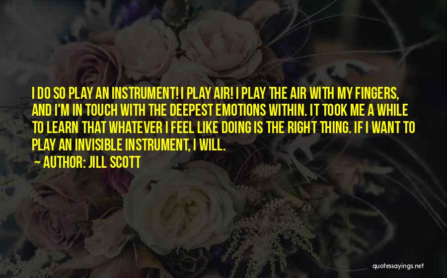 Jill Scott Quotes: I Do So Play An Instrument! I Play Air! I Play The Air With My Fingers, And I'm In Touch