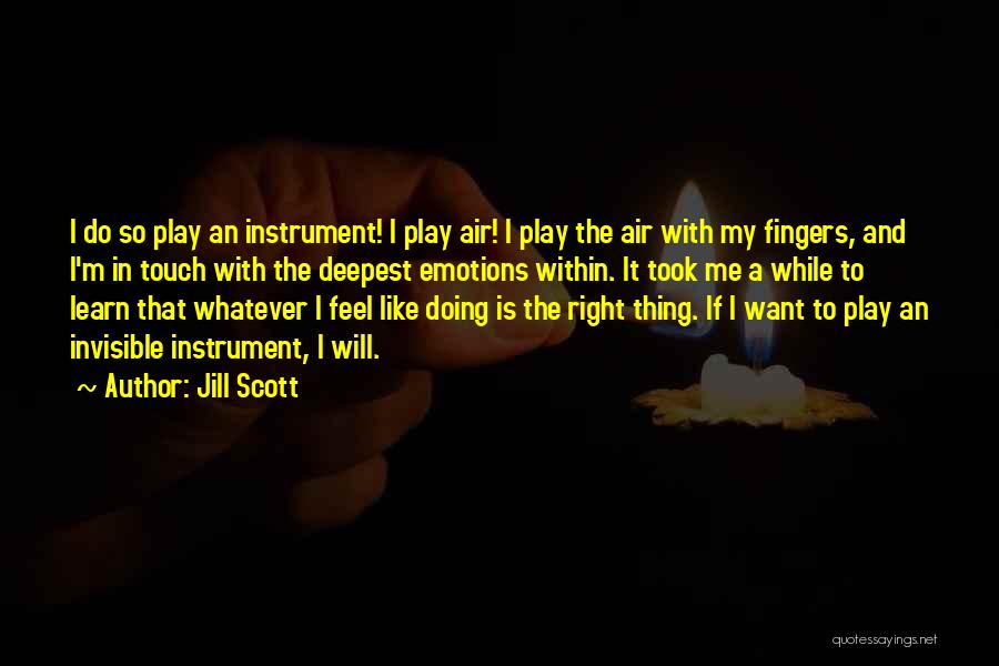 Jill Scott Quotes: I Do So Play An Instrument! I Play Air! I Play The Air With My Fingers, And I'm In Touch