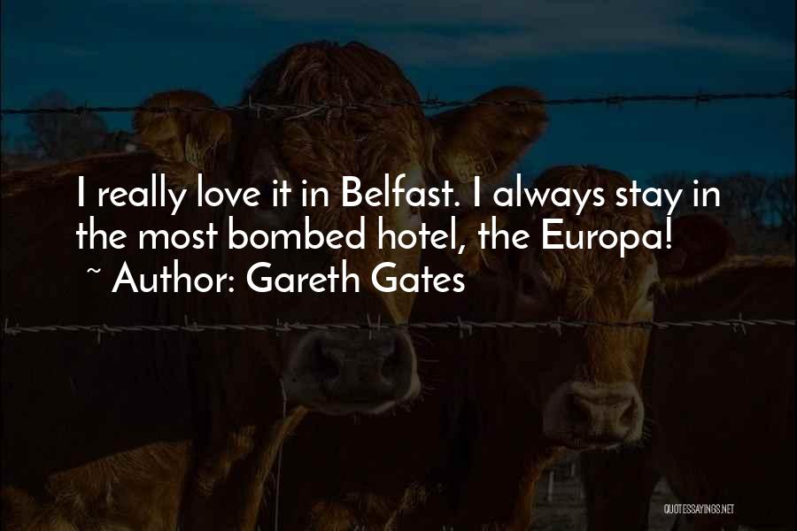 Gareth Gates Quotes: I Really Love It In Belfast. I Always Stay In The Most Bombed Hotel, The Europa!