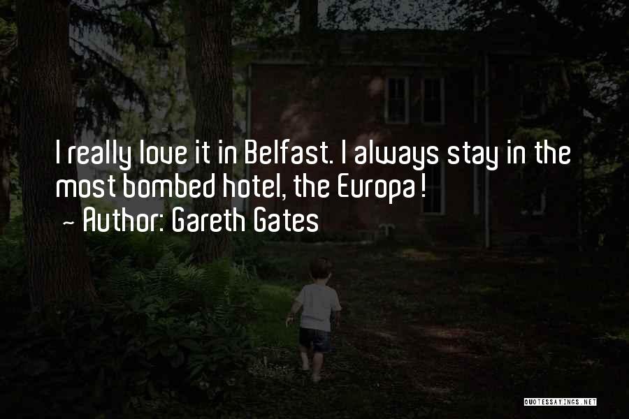 Gareth Gates Quotes: I Really Love It In Belfast. I Always Stay In The Most Bombed Hotel, The Europa!