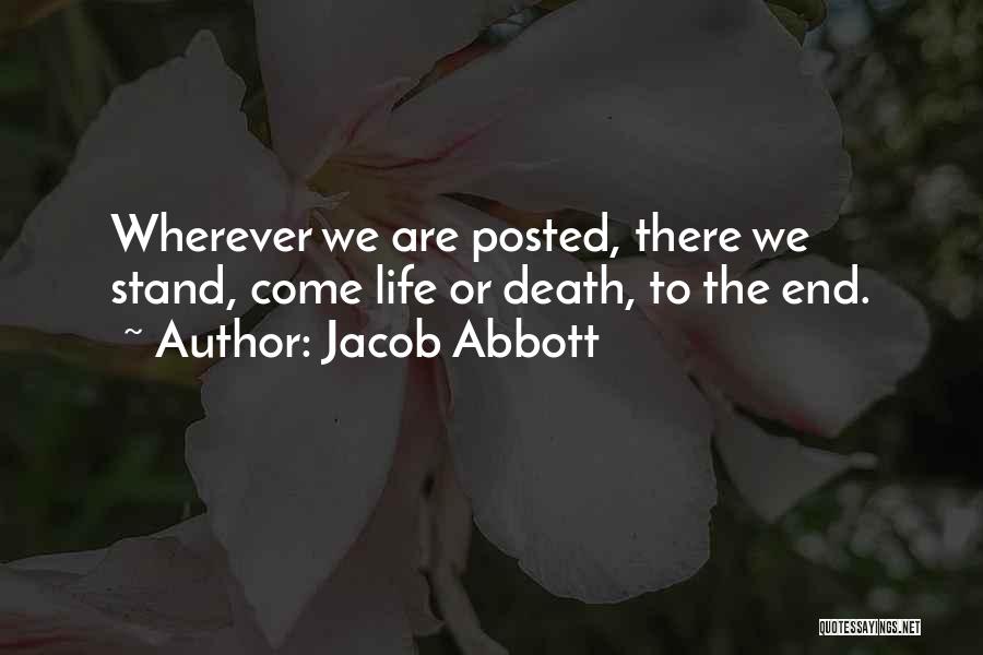 Jacob Abbott Quotes: Wherever We Are Posted, There We Stand, Come Life Or Death, To The End.
