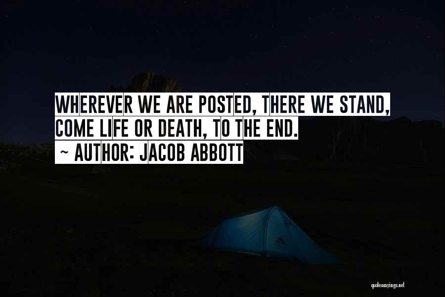 Jacob Abbott Quotes: Wherever We Are Posted, There We Stand, Come Life Or Death, To The End.