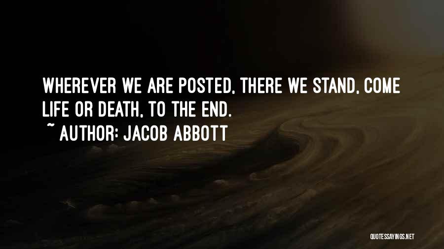 Jacob Abbott Quotes: Wherever We Are Posted, There We Stand, Come Life Or Death, To The End.