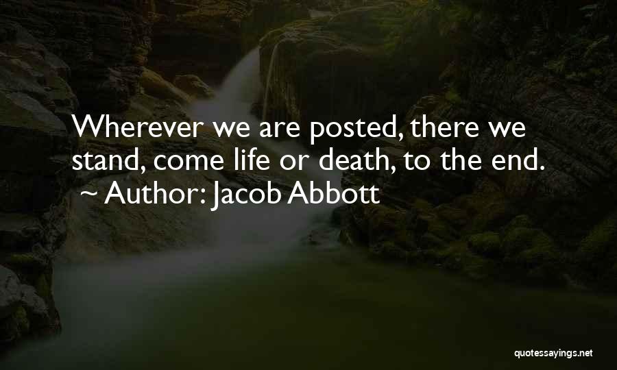 Jacob Abbott Quotes: Wherever We Are Posted, There We Stand, Come Life Or Death, To The End.