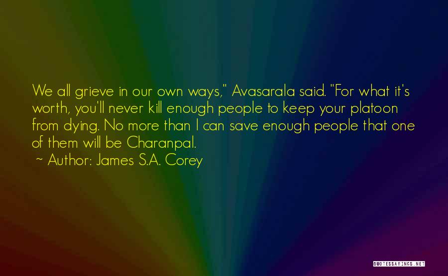 James S.A. Corey Quotes: We All Grieve In Our Own Ways, Avasarala Said. For What It's Worth, You'll Never Kill Enough People To Keep