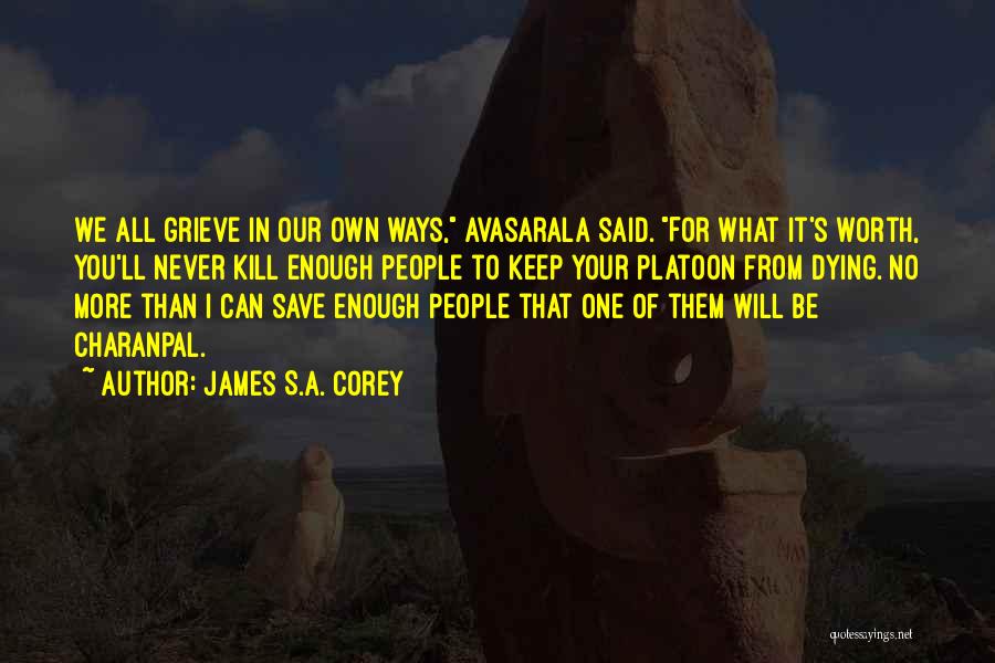 James S.A. Corey Quotes: We All Grieve In Our Own Ways, Avasarala Said. For What It's Worth, You'll Never Kill Enough People To Keep