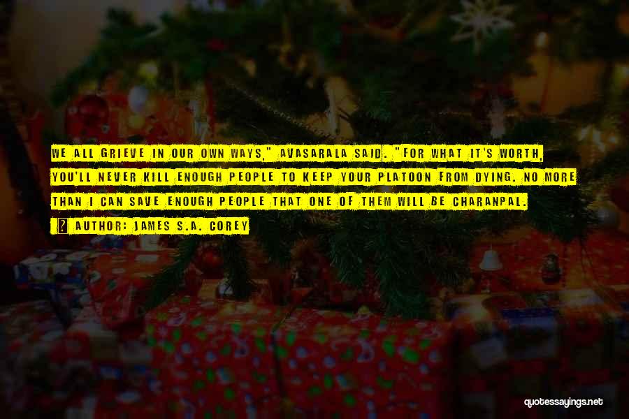 James S.A. Corey Quotes: We All Grieve In Our Own Ways, Avasarala Said. For What It's Worth, You'll Never Kill Enough People To Keep