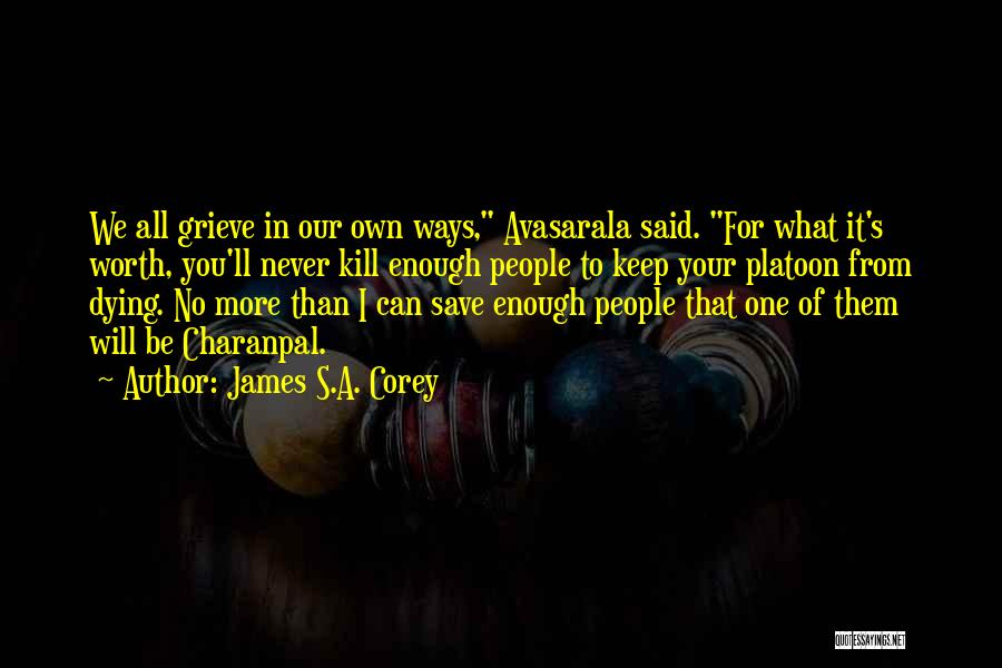 James S.A. Corey Quotes: We All Grieve In Our Own Ways, Avasarala Said. For What It's Worth, You'll Never Kill Enough People To Keep