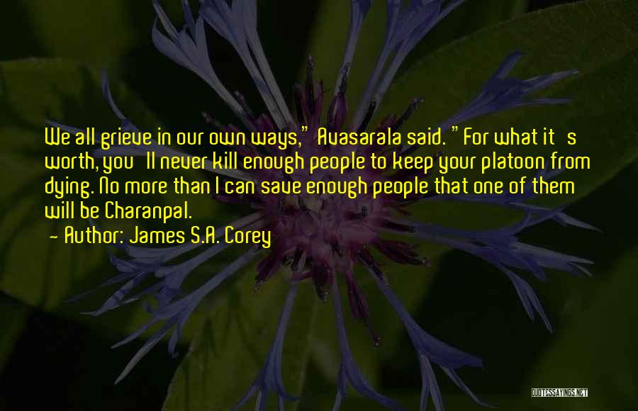 James S.A. Corey Quotes: We All Grieve In Our Own Ways, Avasarala Said. For What It's Worth, You'll Never Kill Enough People To Keep