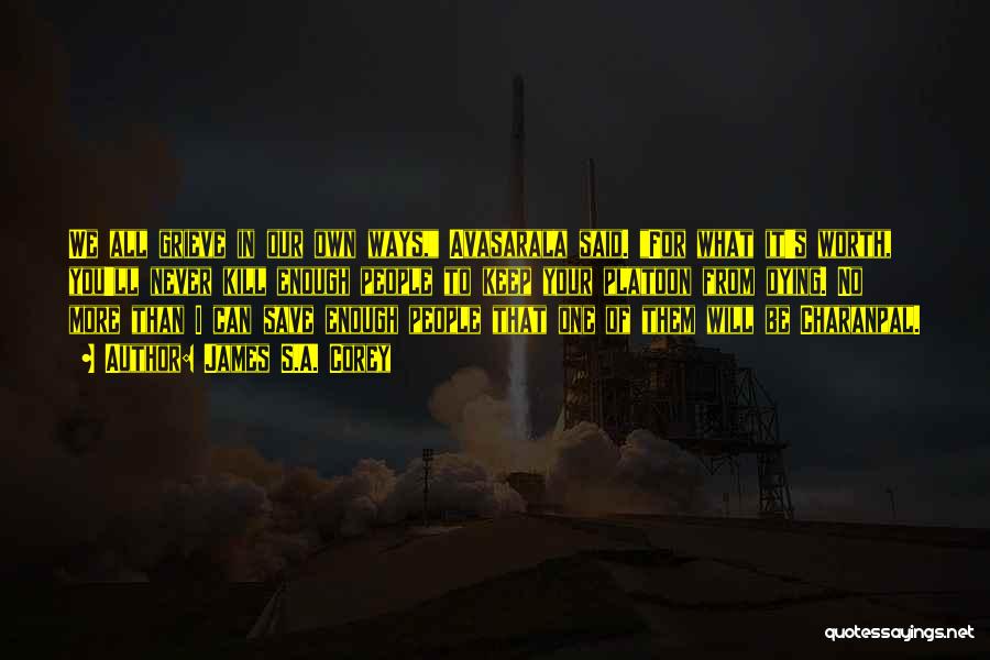 James S.A. Corey Quotes: We All Grieve In Our Own Ways, Avasarala Said. For What It's Worth, You'll Never Kill Enough People To Keep