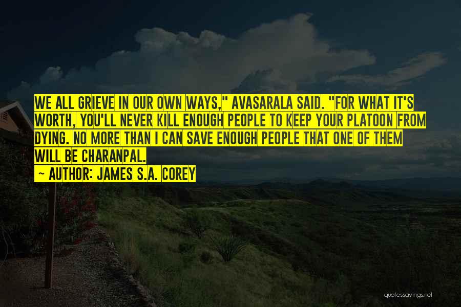 James S.A. Corey Quotes: We All Grieve In Our Own Ways, Avasarala Said. For What It's Worth, You'll Never Kill Enough People To Keep