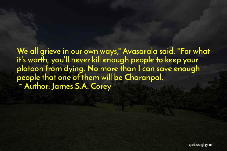 James S.A. Corey Quotes: We All Grieve In Our Own Ways, Avasarala Said. For What It's Worth, You'll Never Kill Enough People To Keep