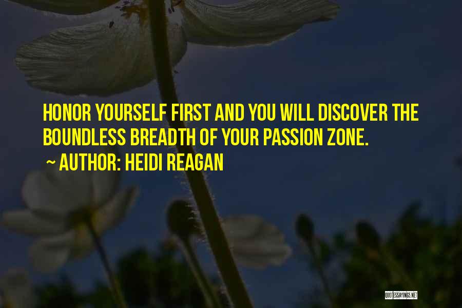 Heidi Reagan Quotes: Honor Yourself First And You Will Discover The Boundless Breadth Of Your Passion Zone.